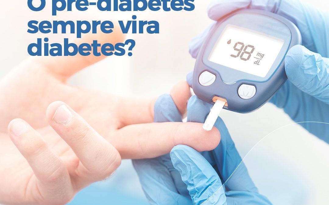 O Pré-diabetes sempre vira diabetes?